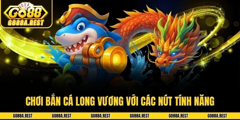 Chơi bắn cá Long Vương với các nút tính năng