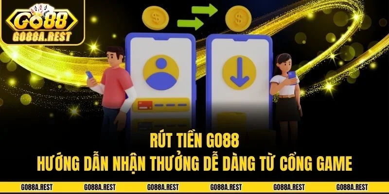 Rút Tiền Go88 - Hướng Dẫn Nhận Thưởng Dễ Dàng Từ Cổng Game