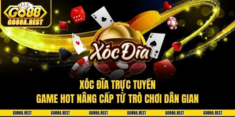 Xóc Đĩa Trực Tuyến - Game Hot Nâng Cấp Từ Trò Chơi Dân Gian
